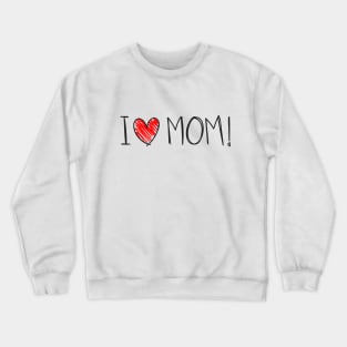 I love Mom Crewneck Sweatshirt